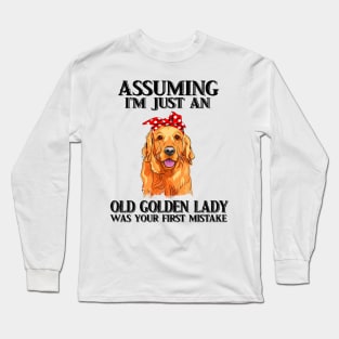 Assuming Im just an old  golden lady was your fist mistake Long Sleeve T-Shirt